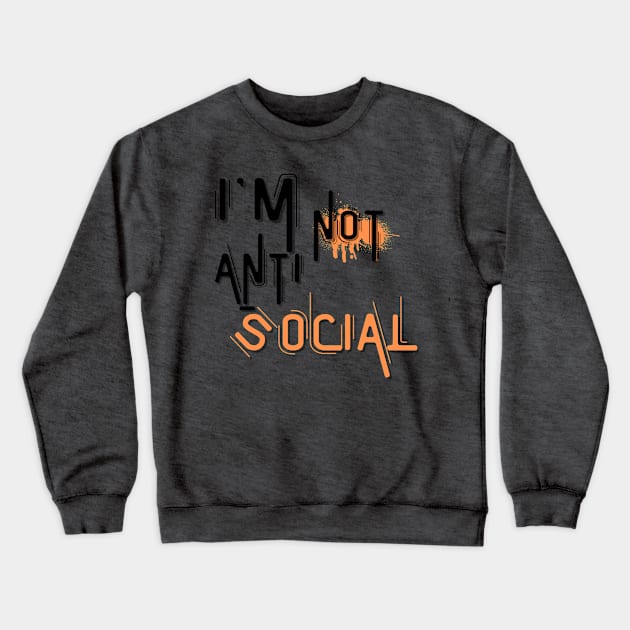 I'm not anti social Crewneck Sweatshirt by ByuDesign15